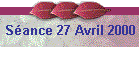 Sance 27 Avril 2000